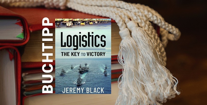 Buchtipp – Jeremy Black: Logistics. The Key to Victory