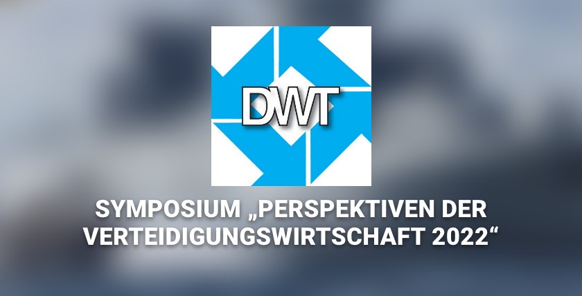 Symposium "Perspektiven der Verteidigungswirtschaft 2022" der DWT am 7. März 2022
