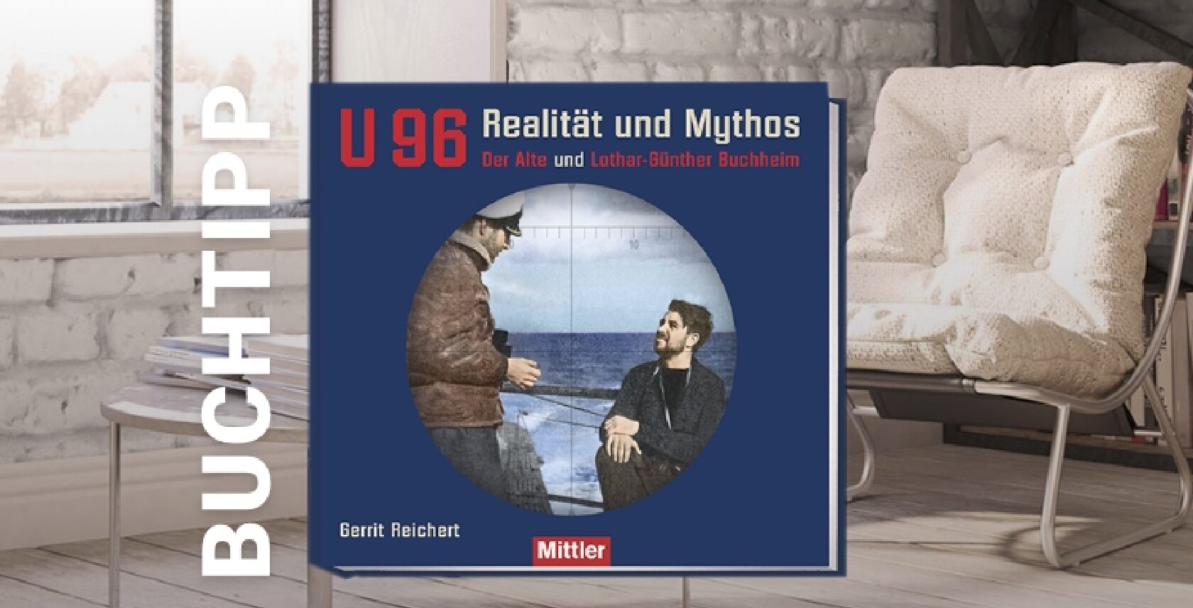 Gerrit Reichert - U 96 - Reality and Myth. The old man and Lothar-Günther Buchheim. The boat